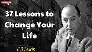 37 Lessons to Change Your Life  - C. S. Lewis