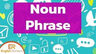 Noun Phrases | What is Noun Phrase? | How to use Noun Phrase?