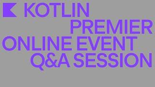 Kotlin 2021 Premier Online Event Q&A Session