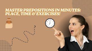 Learn Prepositions to Communicate Clearly: Place, Time & Exercises!