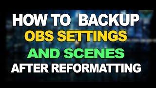 How to  Backup OBS Settings and Scenes after Reformatting