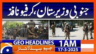 Curfew imposed in South Waziristan - Headlines Geo News 1 AM (17th March 2025)