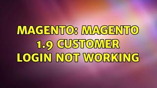 Magento: Magento 1.9 customer login not working (2 Solutions!!)