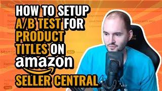 How to Setup A/B Test for Product Titles on Amazon Seller Central