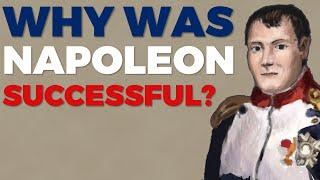 Why was Napoleon so Successful?