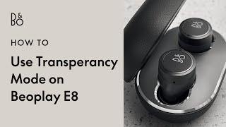 Beoplay E8 - Using Transparency Mode