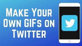 How to Make Your Own GIFs on Twitter