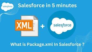 What is Package.xml In Salesforce ? | Learn Deployment in Salesforce | Part 3