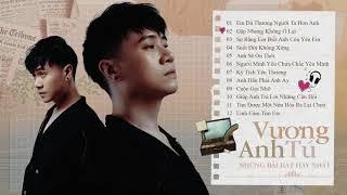 Em Đã Thương Người Ta Hơn Anh, Linh Cảm Tim Em - Vương Anh Tú | Album Nhạc Trẻ Vương Anh Tú 2021