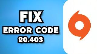 How To Fix Origin Error Code 20.403 (2024 Guide)