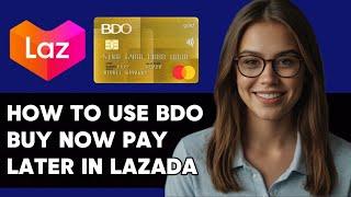 HOW TO USE BDO BUY NOW PAY LATER IN LAZADA NEW UPDATED 2024 GUIDE!