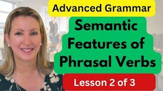 Semantic Features of Phrasal Verbs | Lesson 2 of 3