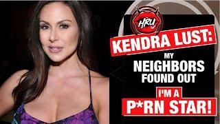 Kendra Lust: My Neighbors Found Out I'm a P*rn Star