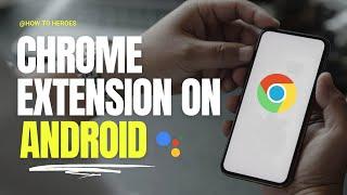 How To Use  Chrome Extensions on Android - 2024