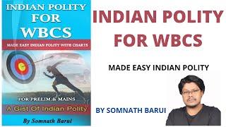 INDIAN POLITY FOR WBCS: MADE EASY INDIAN POLITY - BY SOMNATH BARUI