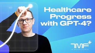 Healthcare Progress With GPT-4? - The Medical Futurist