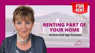 Renting part of your home Airbnb and Age Pension