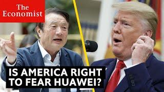 Is America right to fear Huawei?