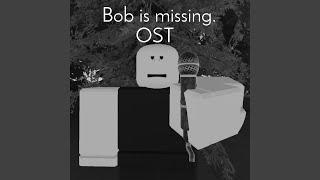 Bob is gone (Bob is missing Main Theme)