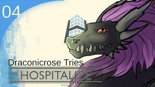 Hospitalize - Part 04 | Draconicrose Tries