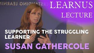 Learnus Lecture Extract  |  “The Struggling Learner” - Professor Susan Gathercole OBE