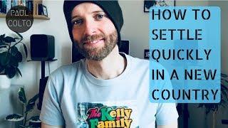 HOW TO SETTLE QUICKLY IN A NEW COUNTRY - 10 TIPS