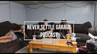 NEVER SETTLE GARAGE PODCAST EPISODE 1