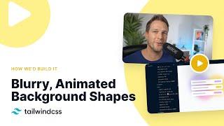 Building Blurry, Animated Background Shapes with Tailwind CSS
