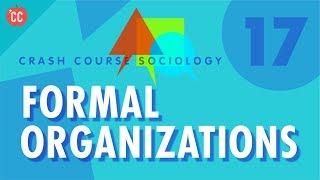 Formal Organizations: Crash Course Sociology #17