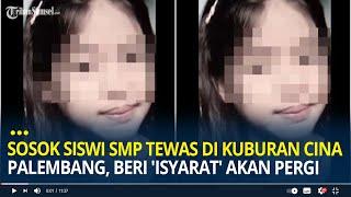 Sosok Siswi SMP Ditemukan Tewas di Kuburan Cino Palembang, Sempat Beri 'Isyarat' Akan Pergi