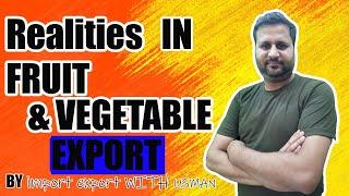 Realities of fruit and vegetable export || How to Export Mangoes from Pakistan?| Fruit and Vegetable