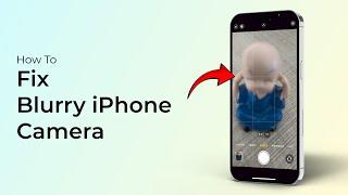 How to Fix Blurry iPhone Camera (iOS 18)?