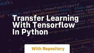 Transfer learning with tensorflow in python