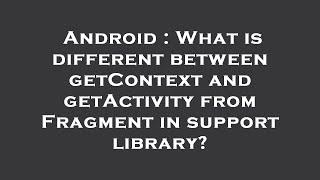 Android : What is different between getContext and getActivity from Fragment in support library?