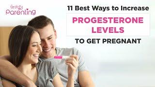 11 Easy Ways to Increase Progesterone Levels to Get Pregnant