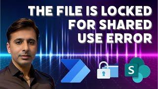 Error Alert! The File Is Locked For Shared Use In Power Automate