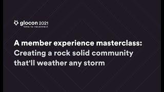 A member experience masterclass: Creating a rock solid community that'll weather any storm