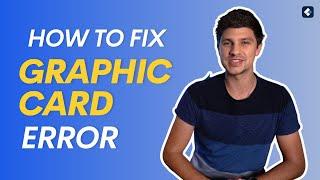 How to Fix Graphics Card Errors and Video Issue?