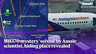 MH370 mystery ‘solved’ by Aussie scientist, hiding place revealed | Yahoo Australia