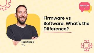 Firmware vs Software: What's the Difference? | #AskIoT | Ovyl's Nick Sinas