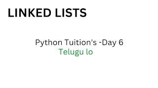 Python Tuition's Telugu lo- Day 6 | Linked Lists| Python full Course | Daily classes live