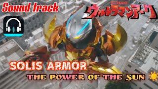 Solis Armor_Soundtrack Ultraman Arc Eps 4-Musiknya Membakarウルトラマンアーク-第4 [MV]