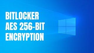 How to make BitLocker use AES 256-bit encryption on Windows 11