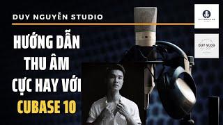 Hướng Dẫn Thu Âm Cực Hay Với Cubase 10 | Duy Nguyễn Studio