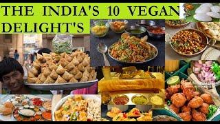 THE INDIA'S 10 VEGAN DELIGHT'S / VEGETARIAN'S PARADISE......!!!!