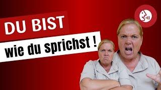 Du bist, wie du sprichst !