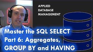 Master the SQL SELECT statement part 06: Aggregate Functions, GROUP BY and HAVING clauses
