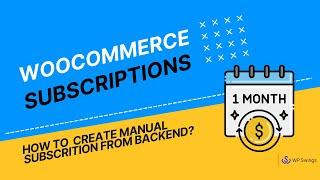 WooCommerce Subscription: How to Create Manual Subscriptions From the Subscriptions Table?