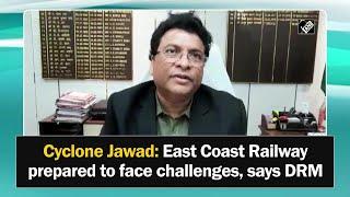 Cyclone Jawad: East Coast Railway prepared to face challenges, says DRM