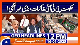 PTI-govt talks begin under shadow of protest warning | Geo News 12PM Headlines | 16 January 2025